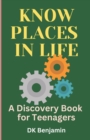Image for Know Places In Life : A Discovery Book for Teenagers