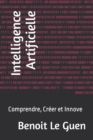 Image for Intelligence Artificielle : Comprendre, Creer et Innove