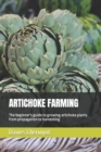 Image for Artichoke Farming : The beginner&#39;s guide to growing artichoke plants from propagation to harvesting