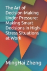 Image for The Art of Decision-Making Under Pressure