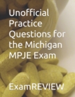 Image for Unofficial Practice Questions for the Michigan MPJE Exam