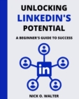 Image for Unlocking LinkedIn&#39;s Potential : A Beginner&#39;s Guide to Success