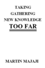 Image for Taking Gathering New Knowledge Too Far