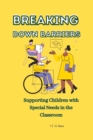 Image for Breaking Down Barriers : Supporting Children with Special Needs in the Classroom
