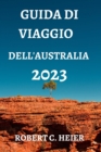 Image for Guida Di Viaggio Dell&#39;australia 2023 : Dove Andare, Cosa Fare, Cosa Vedere E Mangiare in Australia