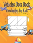 Image for Vehicles Dots Book Preschoolers For Kids : Truck, Plane, Car, Train, Boat, Motorcycle, Tractor