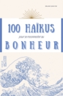 Image for 100 haikus pour se reconnecter au bonheur : Recueil poetique