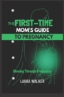 Image for The First-Time Mom&#39;s Guide to Pregnancy