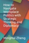 Image for How to Navigate Workplace Politics with Strategic Thinking and Diplomacy