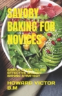 Image for Savory Baking for Novices : Simple Steps to an Effective Savory Baking Strategy