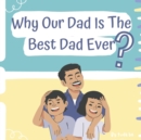 Image for Why Our Dad Is The Best Dad Ever?