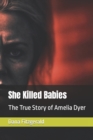 Image for She Killed Babies : The True Story of Amelia Dyer