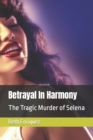 Image for Betrayal In Harmony : The Tragic Murder of Selena