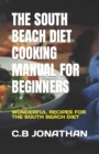 Image for The South Beach Diet Cooking Manual for Beginners : Wonderful Recipes for the South Beach Diet