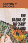 Image for The Basics of Tapestry Weaving : How to Start the Tapestry Weaving for a Novice