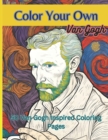 Image for Color Your Own Van Gogh : 50 Original Van Gogh Inspired High Resolution Coloring Images