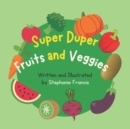 Image for Super Duper Fruits and Veggies : Great Gift for Boys &amp; Girls, Ages 3-6 Paperback