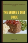 Image for The Engine 2 Diet Guide : Simplified Beginners Guide To Maximum Health