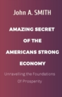 Image for American&#39;s Strong Economy : Unravelling the Foundations Of Prosperity