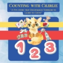 Image for Counting with Charlie : A Fun Story that Encourages Toddlers to Learn to Count