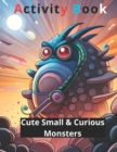 Image for Cute Small &amp; Curious Monsters Activity Book 3
