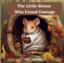 Image for The Little Mouse Who Found Courage
