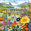 Image for Floral Adventures : Discovering the A-Z of Blooming Beauties!