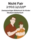 Image for Deutsch-Amharisch Nicht Fair / ???? ????? Zweisprachiges Bilderbuch fur Kinder