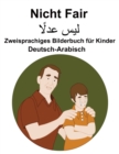 Image for Deutsch-Arabisch Nicht Fair / ?+? ????? Zweisprachiges Bilderbuch fur Kinder