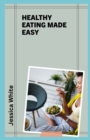 Image for Healthy Eating Made Easy : A Pritikin Diet Cookbook with 100+ Delicious Recipes