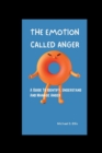 Image for The Emotion Called Anger : A Guide To Identify, Understand And Manage Anger