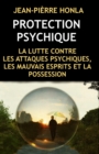 Image for Protection Psychique : La Lutte Contre Les Attaques Psychiques, Les Mauvais Esprits Et La Possession