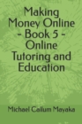 Image for Making Money Online - Book 5 - Online Tutoring and Education
