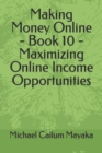 Image for Making Money Online - Book 10 - Maximizing Online Income Opportunities