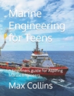 Image for Marine Engineering for Teens : A beginners guide for Aspiring Marine Engineers