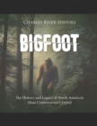 Image for Bigfoot : The History and Legacy of North America&#39;s Most Controversial Cryptid