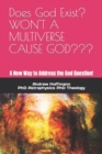 Image for Does God Exist? WON&#39;T A MULTIVERSE CAUSE GOD