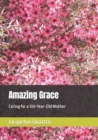 Image for Amazing Grace : Caring for a 100-Year-Old Mother