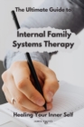 Image for Ultimate Guide to Internal Family Systems Therapy : Healing Your Inner Self&quot;