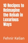 Image for 10 Recipes to Reimagine the Kebab in Luxurious Ways