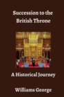 Image for Succession to the British Throne : A Historical Journey