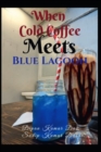 Image for When Cold Coffee Meets Blue Lagoon