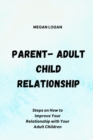 Image for Parent-Adult Child Relationship : Steps on How to Improve Your Relationship with Your Adult Children