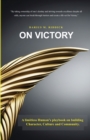 Image for On Victory : A limitless Human&#39;s playbook on building Character, Culture and Community.