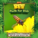 Image for Epic Bee Facts for Kids : Fascinating Photos &amp; Interesting Info for Young Wildlife Fans