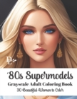 Image for &#39;80s Supermodels - Grayscale Adult Coloring Book : 30 Beautiful Women to Color