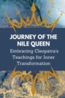 Image for Journey of the Nile Queen : Embracing Cleopatra&#39;s Teachings for Inner Transformation