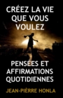 Image for Creez La Vie Que Vous Voulez : Pensees Et Affirmations Quotidiennes