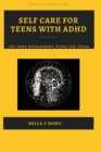 Image for Self Care For Teens With ADHD