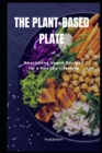Image for The Plant-Based Plate : Nourishing Vegan Recipes for a Healthy Lifestyle